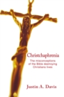Christchaphrenia : The Misconceptions of the Bible Destroying Christians Lives - eBook