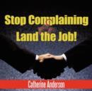 Stop Complaining and Land the Job! - Book