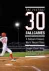 The Fastest Thirty Ballgames : A Ballpark Chasers World Record Story - eBook