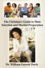 The Christian'S Guide to Mate Selection and Marital Preparation - eBook