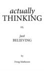 Actually THINKING Vs. Just BELIEVING - Book