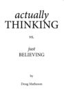Actually Thinking Vs. Just Believing - eBook