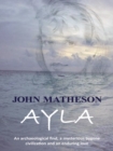 Ayla : An Archaeological Find, a Mysterious Bygone Civilization and an Enduring Love - eBook