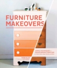 Furniture Makeovers : Simple Techniques for Transforming Furniture with Paint, Stains, Paper - Book