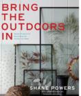Bring the Outdoors In : Garden Projects for Decorating and Styling Your Home - Book