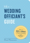 The Wedding Officiant's Guide : How to Write and Conduct a Perfect Ceremony - Book