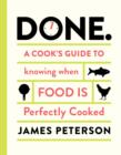 Done : A Cook's Guide to Knowing When Food Is Perfectly Cooked - Book