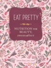 Eat Pretty: Nutrition for Beauty, Inside and Out - Book