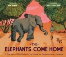 The Elephants Come Home : A True Story of Seven Elephants, Two People, and One Extraordinary Friendship - Book