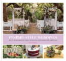 Prairie Style Weddings : Rustic and Romantic Farm, Woodland, and Garden Celebrations - Book