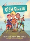 Fish Finelli (Book 1) : Seagulls Don't Eat Pickles - Book