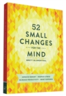 52 Small Changes for the Mind : Improve Memory * Minimize Stress * Increase Productivity * Boost Happiness - Book