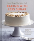 Baking with Less Sugar : Recipes for Desserts Using Natural Sweeteners and Little-to-No White Sugar - Book