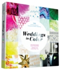 Weddings in Color : 500 Creative Ideas for Designing a Modern Wedding - Book