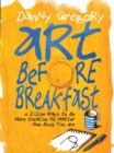 Art Before Breakfast : A Zillion Ways to be More Creative No Matter How Busy You Are - Book