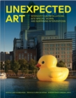 Unexpected Art : Serendipitous Installations, Site-Specific Works, and Surprising Interventions - Book