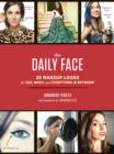 The Daily Face : 25 Makeup Looks for Day, Night, and Everything In Between! - eBook