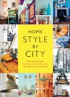 Home Style by City : Ideas and Inspiration from Paris, London, New York, Los Angeles, and Copenhagen - Book
