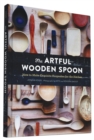 The Artful Wooden Spoon : How to Make Exquisite Keepsakes for the Kitchen - Book