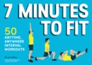 7 Minutes to Fit : 50 Anytime, Anywhere Interval Workouts - Book