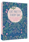 Eat Pretty Everyday: 365 Daily Inspirations for Nourishing Beauty, Inside and Out - Book