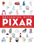 Designing with Pixar : 45 Activities to Create Your Own Characters, Worlds, and Stories - Book