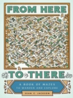 From Here to There : A Book of Mazes to Wander and Explore - Book
