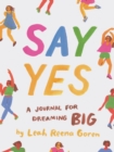 Say Yes : A Journal for Dreaming Big - Book
