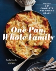 One Pan, Whole Family : More than 70 Complete Weeknight Meals - Book