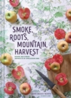 Smoke, Roots, Mountain, Harvest : Recipes + Stories From My Appalachian Home - Book
