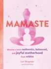 Mamaste : Discover a More Authentic, Balanced, and Joyful Motherhood from Within - Book