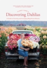 Floret Farm's Discovering Dahlias : A Guide to Growing and Arranging Magnificent Blooms - Book