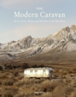 The Modern Caravan : Stories of Love, Beauty, and Adventure on the Open Road - eBook