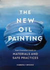 The New Oil Painting : Your Essential Guide to Materials and Safe Practices - Book