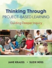 Thinking Through Project-Based Learning : Guiding Deeper Inquiry - Book