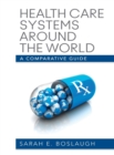 Health Care Systems Around the World : A Comparative Guide - Book