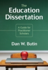 The Education Dissertation : A Guide for Practitioner Scholars - eBook