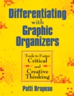 Differentiating With Graphic Organizers : Tools to Foster Critical and Creative Thinking - eBook
