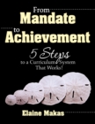 From Mandate to Achievement : 5 Steps to a Curriculum System That Works! - eBook