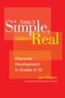 Keep It Simple, Make It Real : Character Development in Grades 6-12 - eBook