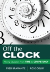 Off the Clock : Moving Education From Time to Competency - Book