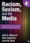 Racism, Sexism, and the Media : Multicultural Issues Into the New Communications Age - Book