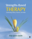 Strengths-Based Therapy : Connecting Theory, Practice and Skills - Book