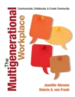The Multigenerational Workplace : Communicate, Collaborate, and Create Community - Book