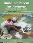 Building Parent Involvement Through the Arts : Activities and Projects That Enrich Classrooms and Schools - eBook