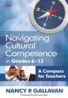 Navigating Cultural Competence in Grades 6-12 : A Compass for Teachers - eBook