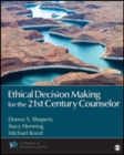 Ethical Decision Making for the 21st Century Counselor - Book