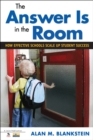 The Answer Is in the Room : How Effective Schools Scale Up Student Success - eBook