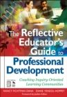 The Reflective Educator's Guide to Professional Development : Coaching Inquiry-Oriented Learning Communities - eBook