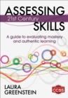 Assessing 21st Century Skills : A Guide to Evaluating Mastery and Authentic Learning - eBook